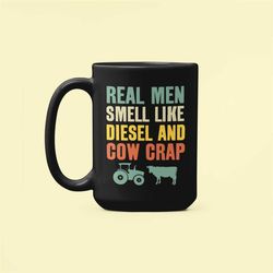Real Men Smell Like Diesel and Cow Crap, Farmer Mug, Farm Life Gifts, Gift For Farmer, Rancher Gifts, Ranching Coffee Cu