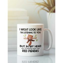 Red Panda Mug, Funny Red Panda Gift, I Might Look Like I'm Listening to You but In My Head I'm Thinking About Red Pandas
