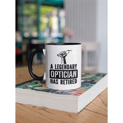 Retired Optician Gifts, Optician Retirement Mug, A Legendary Optician Has Retired, Funny Retired Coffee Cup, Retirement