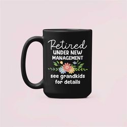 Retired Under New Management See Grandkids for Details, Retired Grandma Mug, Retirement Gifts For Women, Retirement Cup,
