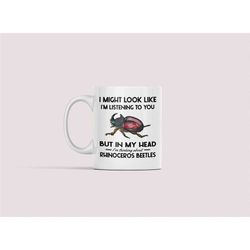 Rhinoceros Beetle Gifts, Rhinoceros Beetle Mug, I Might Look Like I'm Listening to You but In My Head I'm Thinking About