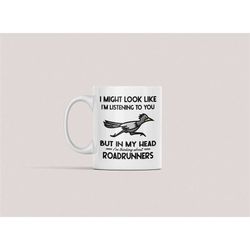 Roadrunner Gifts, Funny Road Runner Mug, I Might Look Like I'm Listening to You but In My Head I'm Thinking About Roadru