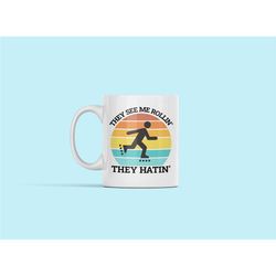 Rollerblading Coffee Mug, Funny Roller Blade Gift, Inline Skater Present, They See Me Rollin