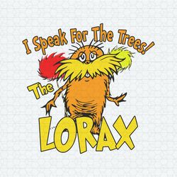 I Speak For The Trees The Lorax SVG
