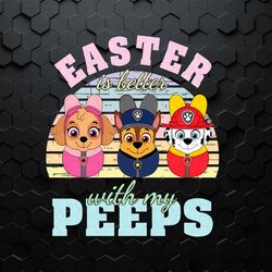 Paw Patrol Easter Is Better With My Peeps PNG