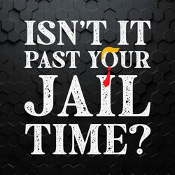 Isn't It Past Your Jail Time Funny Saying SVG