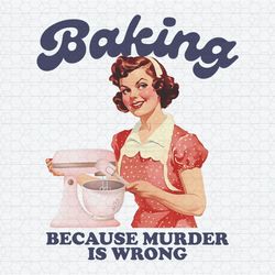 Retro Baker Baking Because Murder Is Wrong PNG