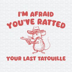 I'm Afraid You Have Ratted Your Last Tatouille SVG