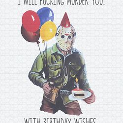Jason I Will Fucking Murder You With Birthday Wishes PNG