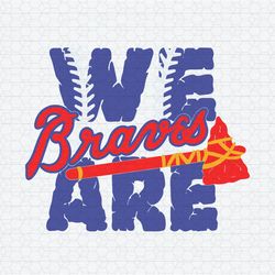 We Are Braves Baseball Mlb Team SVG