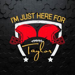 I'm Just Here For Taylor Super Bowl SVG