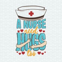Retro A Nurse Need Hugs Too SVG
