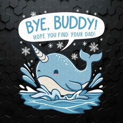 Bye Buddy Hope You Find Your Dad Funny Father SVG