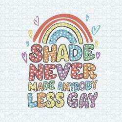 Shade Never Made Anybody Less Gay SVG