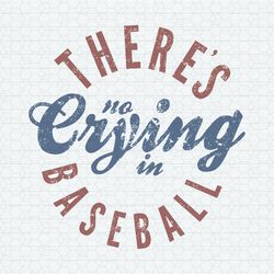Theres No Crying In Baseball SVG