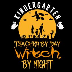 Kingdergarten Teacher By Day Witch By Night SVG