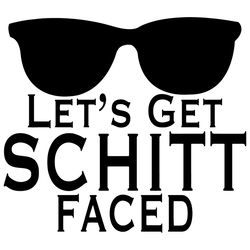 Let's Get Schitt Faced SVG PNG Schitts Creek SVG Funny Quote PeaceSVG