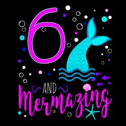 Mermaid Girls 6th Birthday SVG Birthday SVG 6 Years Old Mermazing Party SVG