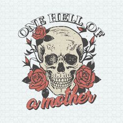 Floral One Hell Of A Mother SVG Mom SVG