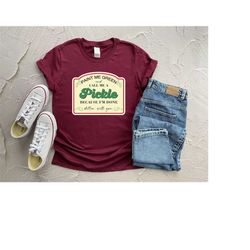 Paint Me Green And Call Me A Pickle Because Im Done Dillin With You  Shirt for  Funny Shirt for Funny Gift Pickle Shirt