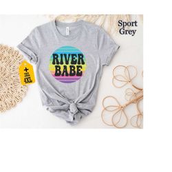 River Babe Shirt, Nature Lover Shirt, River Shirt, Colorful Nature Shirt, Wanderlust Apparel, Summer Adventure Shirt, Fu