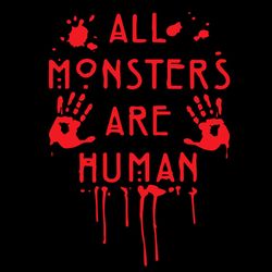 All Monsters Are Human Bloody American Horror Story SVG Holidays SVG Halloween