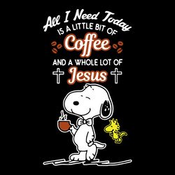 Snoopy All I Need Today Is Coffee And Jesus SVG Disney SVG Disney Snoopy SVG Coffee SVG