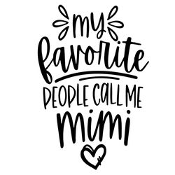 My Favorite People Call Me Mimi SVG Mothers Day SVG Mimi SVG Gift For Mimi Cut File Iron On PNG File Dxf Cricut Cameo Si