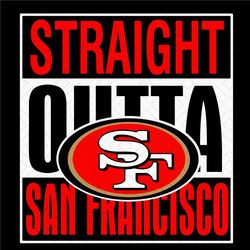 San Francisco 49ers Straight Outta San Francisco SVG,NFL, NFL svg, NFL Football,Super bowl svg, Superbowl