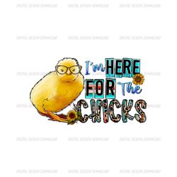 I'm Here For The Chicks Funny Eater Day PNG
