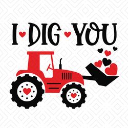 Boys Valentines Day SVG, I Dig You SVG, Love quote, Valentine Boy Gift, Tractor Svg, Kids Valentines Shirt, Png, Dxf, Sv