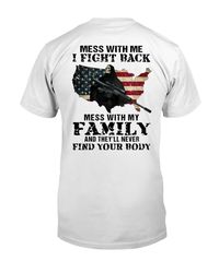 Mess With Me I Fight Back Mess With My Family And They'll Never Find Your Body Classic T-Shirt-TD02172024006