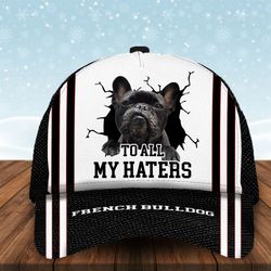 to all my haters french bulldog custom cap, classic baseball cap all over print