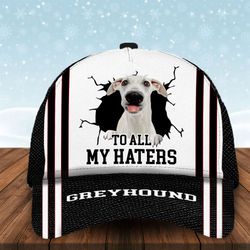 to all my haters greyhound custom cap, classic baseball cap all over print