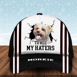 to all my haters morkie custom cap, classic baseball cap all over print