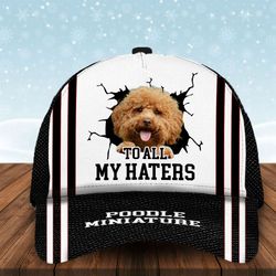 to all my haters poodle miniature custom cap, classic baseball cap all over print