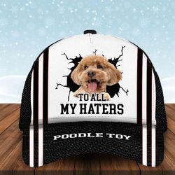 to all my haters poodle toy custom cap, classic baseball cap all over print