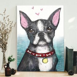 Dog Portrait Canvas, Boston Terrier, Dog Poster Printing, Canvas Print, Canvas With Dogs On It