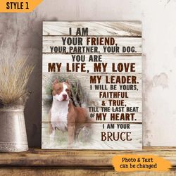 I Am Your Friend Your Partner Your Dog Personalized Canvas, Wall Art Canvas, Gift For Dog Lovers