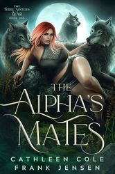 The Alpha's Mates: A Why Choose Wolf Shifter Fantasy Romance (The Three Sisters War Book 1) by Cathleen Cole (Author)