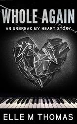 Whole Again (Unbreak My Heart Book 5) by Elle M. Thomas (Author)