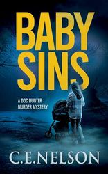 BABY SINS: A DOC HUNTER MURDER MYSTERY (Doc Hunter Murder Mystery Series Book 2) by C.E. Nelson (Author)