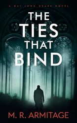 The Ties That Bind: A Chilling British Crime Thriller (DCI John Drake Book 2) by M. R. Armitage (Author)