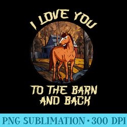 i love you to the barn and back horse riding rider - png graphics - instantly transform your sublimation projects
