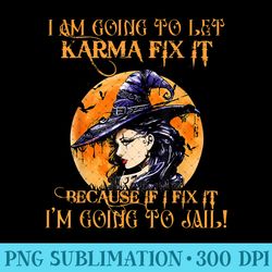 Im Going To Let Karma Fix It Charming Witch Tshirt For Woman - PNG Templates - Transform Your Sublimation Creations