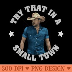 try that in a small town - png design assets