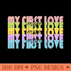 My First Love MOM - High Quality PNG Files