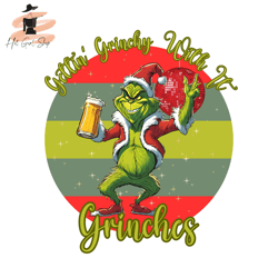 Gettin Grnchy With It PNG Sublimation Digital Design Download DTF Print Christmas Mean Green Guy