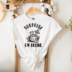 Surprise, Im Drunk Shirt