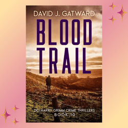 Blood Trail: A Yorkshire Murder Mystery (DCI Harry Grimm Crime Thrillers 10) by David J. Gatward